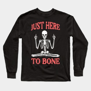 Just here to bone Long Sleeve T-Shirt